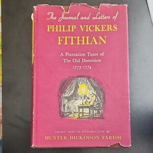 The Journal and Letters of Philip Vickers Fithian A Plantation Tutor of The Old